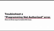 Troubleshoot a Programming Not Authorized Error
