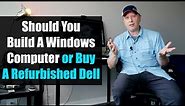 Should You Buy A Refurbished Dell on Amazon or Build Your Own Computer?