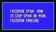 How To Stop Spam On Your Facebook Timeline