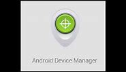 Locate Your Android Device: Android Device Manager