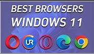 5 Best Browsers to Use on Windows 11 for FREE [2024 Guide]