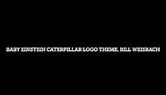 New Year's Special: Baby Einstein Caterpillar Logo Theme, Bill Weisbach
