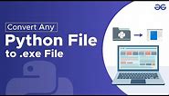 How to Convert Any Python File to .exe? | GeeksforGeeks