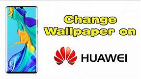 How to Change Wallpaper on Huawei Phone