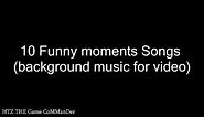 Top 10 - Funny Moments Songs (Background music for video) Part1