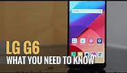 LG G6 - What you need to know