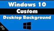 Windows 10 Custom Desktop Background Tutorial