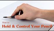 How to Hold and Control Your Pencil