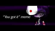 “You got it” meme (Michael afton)