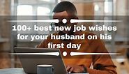 100  best new job wishes for your husband on his first day