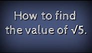 How to find the value of root 5 upto three decimal. shsirclasses.