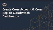 Create Cross Account & Cross Region CloudWatch Dashboards | Amazon Web Services