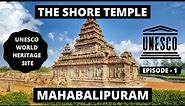 Shore Temple || Mahabalipuram - Tamil Nadu || UNESCO World Heritage Site || Ep - 1