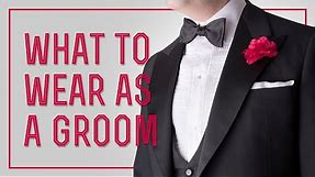 Groom's Wedding Attire - What To Wear As A Groom, Suit, Tuxedo... & What Mistakes To Avoid