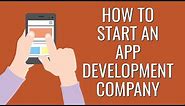 How to Start an App Development Company | Startup Business Ideas