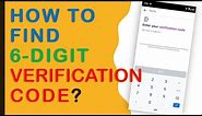How do I find my 6 digit verification code?