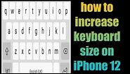 how to change keyboard size on iPhone 12, 12 pro, 12 pro max