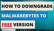 How To Downgrade Malwarebytes PREMIUM TRIAL to FREE Version!