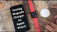 Testing MagSafe Charger on Apple Watch