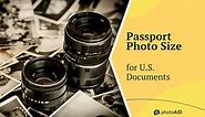 Passport Photo Size for U.S. Documents [Cheat Sheet]