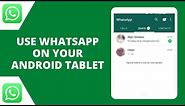 How to Use WhatsApp on Android Tablet
