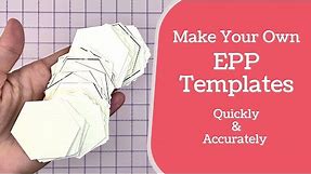 How to Make Your Own EPP Templates Quickly & Accurately - Getting Started With English Paper Piecing