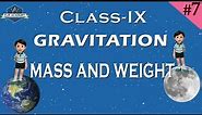 Gravitation 07 : Mass And Weight (CBSE , Class IX ,Physics)