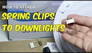 How to attach the spring clips to downlights
