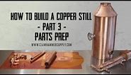 How to Make a Moonshine Still - Part 3 - Preparing Copper Parts