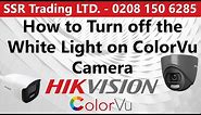 How to Turn off Smart White Light Hikvision ColorVu Colour Camera TVI HDTVI Hikvisions CCTV DVR 2021