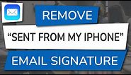 How to Remove/Change the “Sent from my iPhone” Email Signature