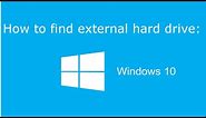 How to find your External Hard Drive in Windows 10