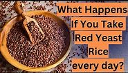 What Happens If You Take Red Yeast Rice every day?