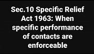 Sec.10 Specific Relief Act 1963: When specific performance of contacts are enforceable