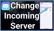 How To Change Incoming Mail Server On iPhone