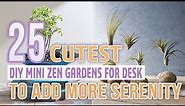 25 Cutest DIY Mini Zen Gardens For Desk To Add More Serenity