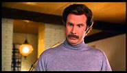 Anchorman- I'm not even mad, that's amazing