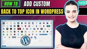 How To Add Custom Back To Top Icon in WordPress 2023