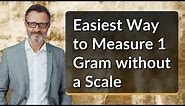 Easiest Way to Measure 1 Gram without a Scale