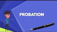 What is Probation (workplace)?, Explain Probation (workplace), Define Probation (workplace)