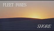 Fleet Foxes - Shore