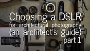 Choosing a DSLR Camera for Architectural Photography - An Architect's Guide (Part 1)