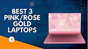 Best 3 Pink/Rose Gold Laptops - High Specs