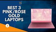 Best 3 Pink/Rose Gold Laptops - High Specs