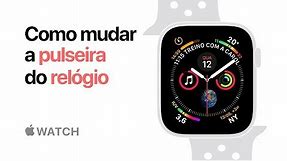 Apple Watch Series 4 — Como mudar a pulseira do seu Apple Watch — Apple