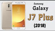 Samsung Galaxy J7 Plus 2018 Full Phone Specification & Features, Price and Sales Details ᴴᴰ