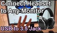 Connect Headset to any Monitor via USB cable and adapter