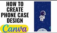 HOW TO CREATE PHONE CASE DESIGN ON CANVA