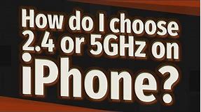 How do I choose 2.4 or 5GHz on iPhone?