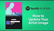 How to Change Your Artist Image | Spotify for Artists